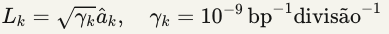 Lk=γka^k,γk=10−9 bp−1divisa˜o−1Lk​=γk​​a^k​,γk​=10−9bp−1divisa˜o−1