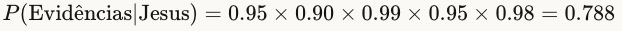 P(Evidências∣Jesus)=0.95×0.90×0.99×0.95×0.98=0.788