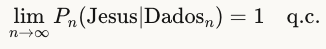 lim⁡n→∞Pn(Jesus∣Dadosn)=1q.c.n→∞lim​Pn​(Jesus∣Dadosn​)=1q.c.
